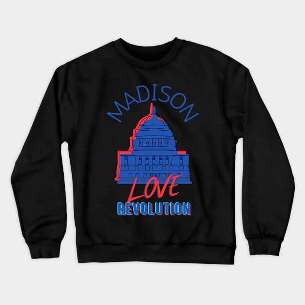 Madison Love Revolution Crewneck Sweatshirt by Public Safety Action Network of Dane County